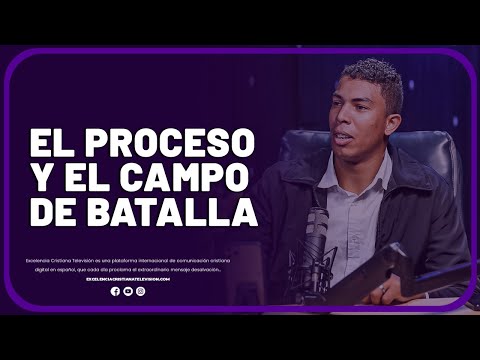 EL PROCESO Y EL CAMPO DE BATALLA | UNA PALABRA QUE VA CAMBIAR TU VIDA