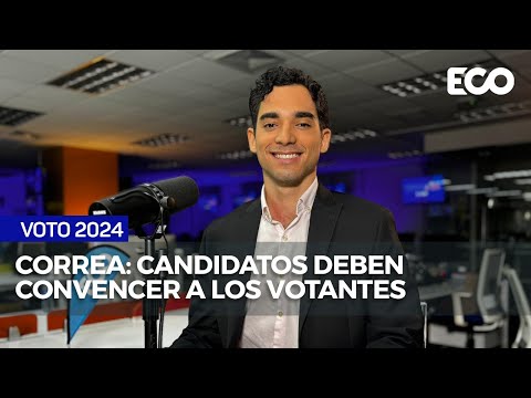 Correa: Candidatos tendrán que hacer esfuerzo extra para llegar a votantes | #EcoNews