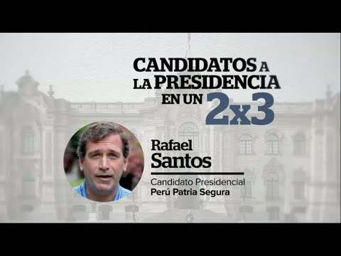 Candidatos a la presidencia en un 2x3: Rafael Santos de Perú Patria Segura