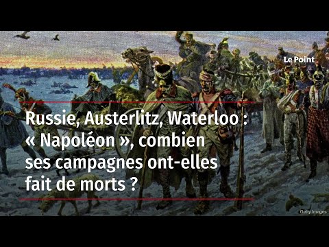 Russie, Austerlitz, Waterloo : « Napoléon », combien ses campagnes ont-elles fait de morts ?