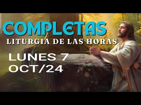 COMPLETAS. LUNES. ORACIÓN DE LA NOCHE.  LITURGIA DE LAS HORAS.