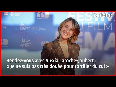 Rendez-vous avec Alexia Laroche-Joubert : « Je ne suis pas très douée pour tortiller du cul »