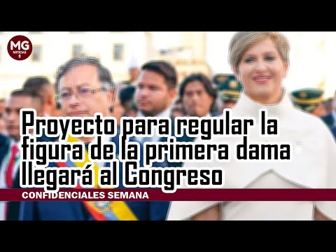 ATENCIÓN  PROYECTO PARA REGULAR FIGURA DE LA PRIMERA DAMA LLEGARÁ AL CONGRESO