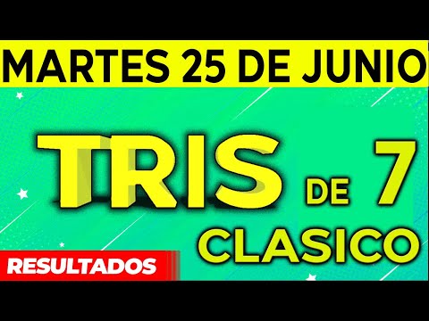 Sorteo Tris de las Siete y Tris Clásico del Martes 25 de Junio del 2024.