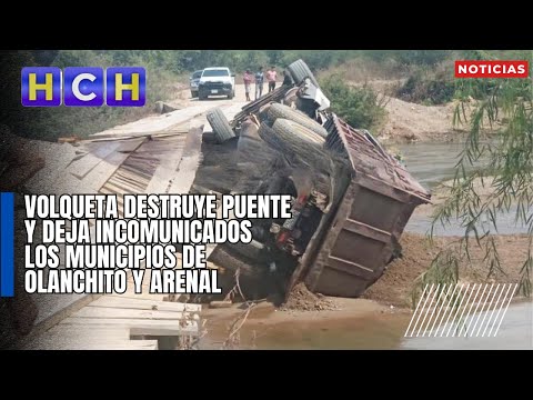 Volqueta destruye puente y deja incomunicados los municipios de Olanchito y Arenal