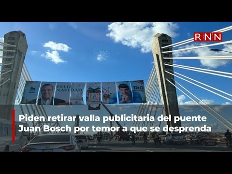 Piden retirar valla publicitaria del puente Juan Bosch por temor a que se desprenda