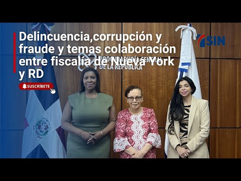 Delincuencia, corrupción, fraude y trata, temas de colaboración entre fiscalía  de Nueva York y RD