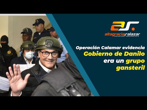 Operación Calamar evidencia gobierno de Danilo era un grupo gansteril. SM 22,3,23
