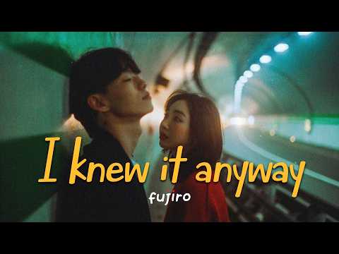 fujiro - I knew it anyway (official lyric video)
