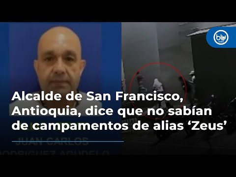 Alcalde de San Francisco, Antioquia, dice que no sabían de campamentos de alias ‘Zeus’