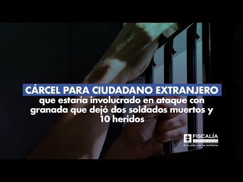 Cárcel para ciudadano extranjero que estaría involucrado en ataque con granada que dejó dos muertos