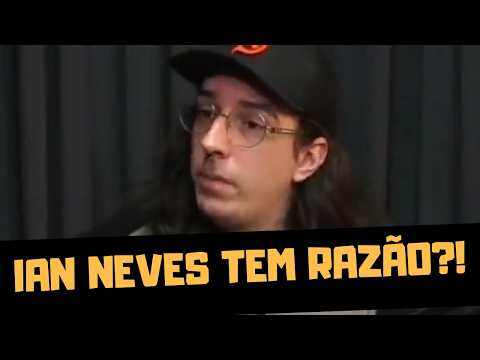 IAN NEVES TEM RAZÃO?!