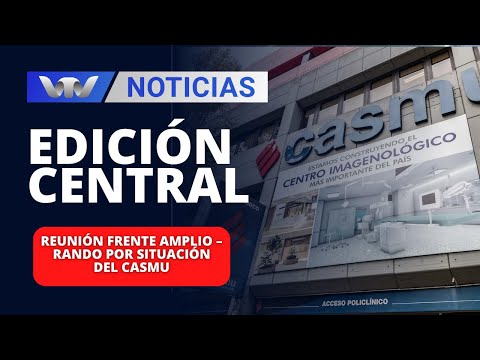Edición Central 30/01 | Reunión Frente Amplio - Rando por situación del CASMU