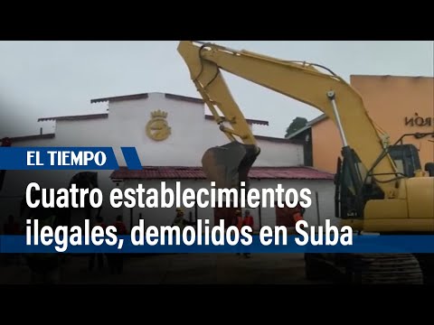 Cuatro establecimientos ilegales fueron demolidos en la localidad de Suba | El Tiempo