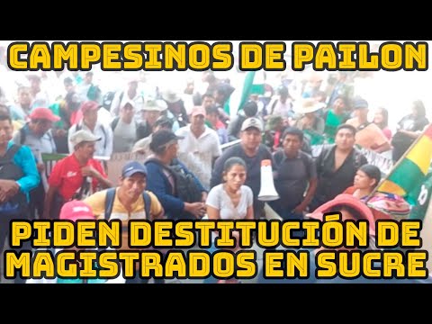 CAMPESINOS DE PAILON LLEGAN SUCRE PARA PEDIR DESTITUCIÓN MAGISTRADOS POR POSIBLE CORRUPCIÓN..