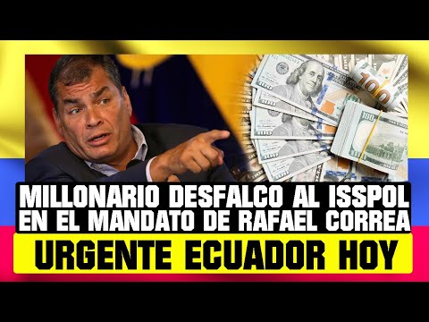 MILLONARIO DESFALCO AL ISSPOL SE DIÓ EN EL MANDATO DE RAFAEL CORREA NOTICIAS DE ECUADOR HOY 04 DIC