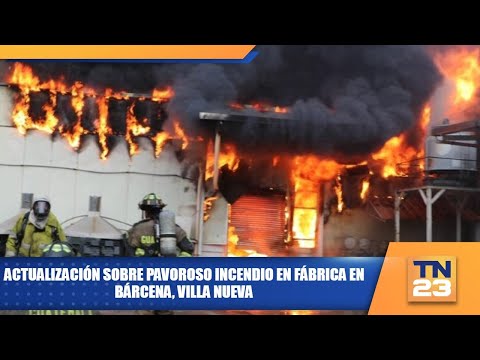 Actualización sobre pavoroso incendio en fábrica en Bárcena, Villa Nueva