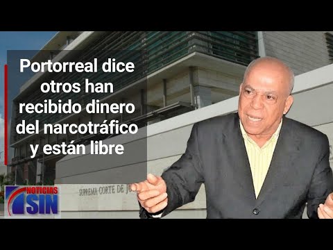 Abogado Portorreal dice otros han recibido dinero del narcotráfico y están libres