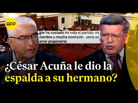 Héctor Acuña responde a chats donde César Acuña rechaza su candidatura a Mesa Directiva del Congreso