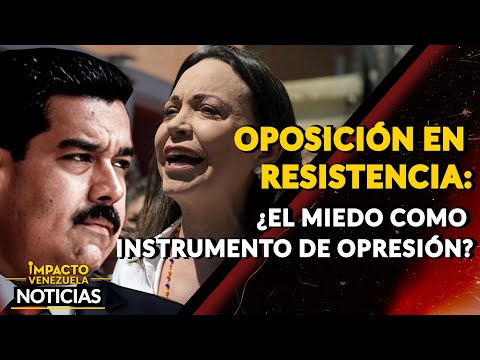 OPOSICIÓN EN RESISTENCIA: ¿el miedo como instrumento de opresión?|  NOTICIAS VENEZUELA HOY 2024