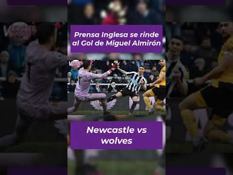 PRENSA INGLESA se RINDE a GOL de MIGUEL ALMIRON NEXCASTLE vs WOLVERHAMPTON