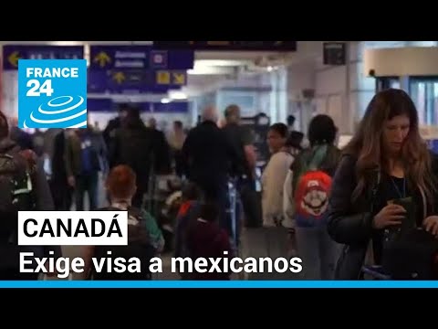 Canadá cambia las reglas de ingreso a su territorio para los mexicanos • FRANCE 24 Español