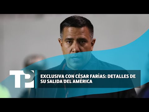 Exclusiva con César Farías: Detalles de su salida del América | TP Noticias