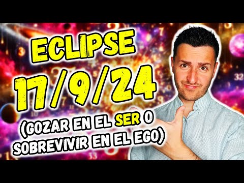 ECLIPSE 17/9/2024 - GOZAR en el SER o SOBREVIVIR en el EGO