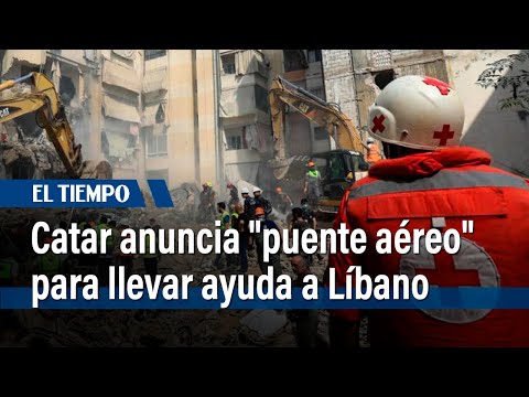 Catar anuncia un puente aéreo para llevar ayuda a Líbano | El Tiempo