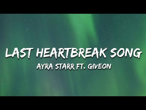 Ayra Starr - Last Heartbreak Song (Lyrics) ft. Giveon