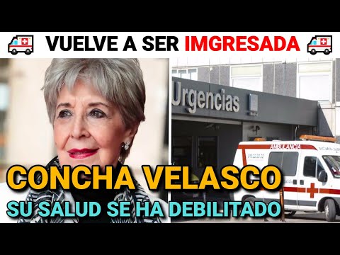 MAXIMA PREOCUPACION por Concha Velasco INGRESADA de nuevo su SALUD se ha DEBILITADO