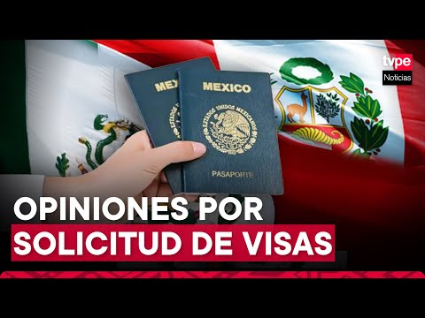 Congresistas se pronuncian por la solicitud de visa a anunciada por Perú y México