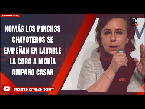 NOMÁS LOS P1NCH3S CHAYOTEROS SE EMPEÑAN EN LAVARLE LA CARA A MARÍA AMPARO CASAR