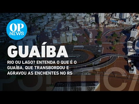 Rio ou lago? Entenda o que é o Guaíba, que transbordou e agravou as enchentes no RS | O POVO NEWS