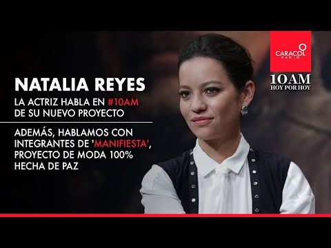 En #10AM Hoy por Hoy la actriz Natalia Reyes y 'Manifiesta', un proyecto de moda 100% hecha de paz.