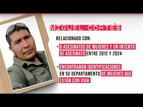 Miguel Cortés está relacionado con seis asesinatos de mujeres entre 2012 y 2024 | Ciro