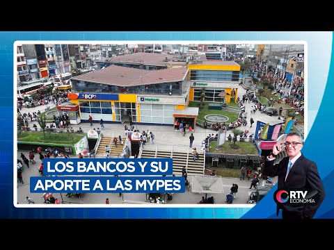 Los bancos y su aporte a las Mypes en tiempos de pandemia | RTV Economía