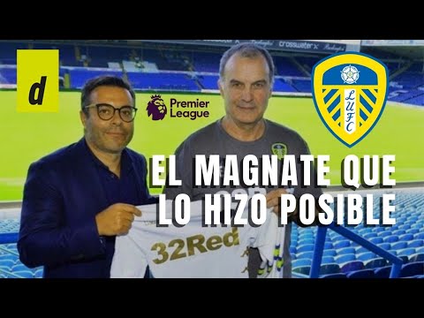 Leeds united: el multimillonario que compró el club, fichó a Bielsa y lo llevó a primera