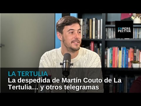 La despedida de Martín Couto de La Tertulia… y otros telegramas