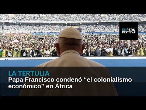 Papa Francisco condenó “el colonialismo económico” en África