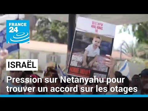 En Israël, des manifestants exhortent Netanyahu à signer un accord sur les otages • FRANCE 24