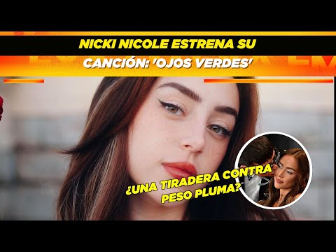 Nicki Nicole estrena su canción: 'Ojos Verdes'  ¿Una tiradera contra Peso Pluma? 