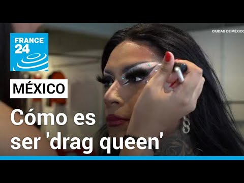 Ser 'drag queen' en México: la fama no compensa la falta de reconocimiento laboral • FRANCE 24