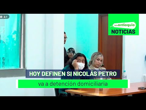Hoy definen si Nicolás Petro va a detención domiciliaria - Teleantioquia Noticias
