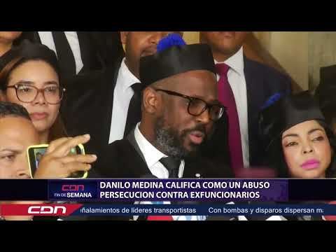 Danilo Medina califica como un abuso persecución contra exfuncionarios