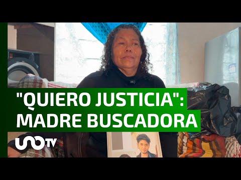 Quiero justicia, dice madre buscadora; retuvieron 8 meses el cuerpo de su hijo.