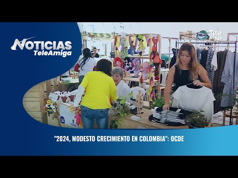 2024, modesto crecimiento en Colombia: OCDE - Noticias Teleamiga