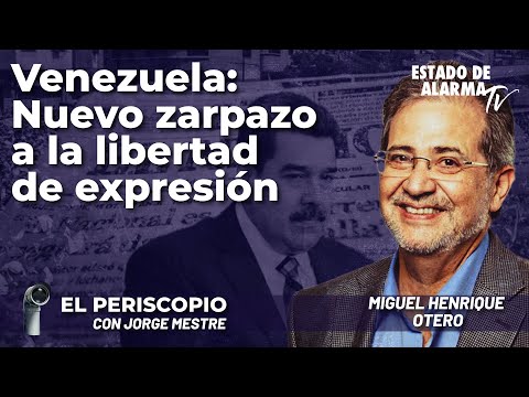 Venezuela: Nuevo zarpazo a la libertad de expresión; con Jorge Mestre y Miguel Henrique Otero