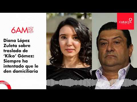 Diana López cuestiona el traslado de ‘Kiko’ Gómez a la cárcel de Barranquilla | Caracol Radio