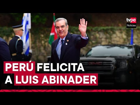 Perú felicita a Luis Abinader por su reelección como presidente de República Dominicana